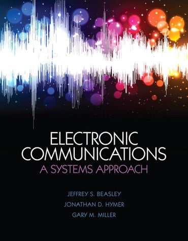Instructor Manual for Electronic Communications: A Systems Approach 1st Edition by Jeffrey S. Beasley