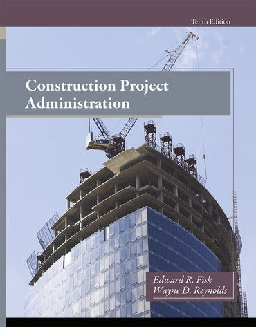 Instructor Manual for Construction Project Administration 10th Edition by Edward R. Fisk