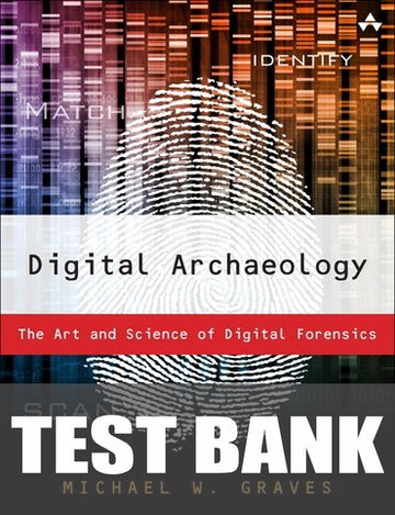 Test Bank for Digital Archaeology: The Art and Science of Digital Forensics 1st Edition by Michael W Graves
