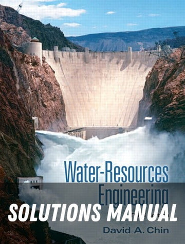 Solutions Manual for Water Resources Engineering 3rd Edition by David A. Chin