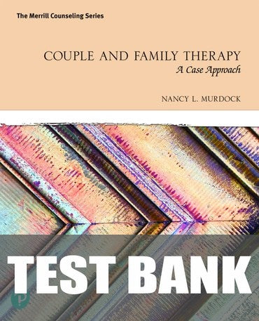 Test Bank for Couple and Family Therapy: A Case Approach 1st Edition by Nancy L Murdock