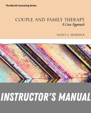 Instructor Manual for Couple and Family Therapy: A Case Approach 1st Edition by Nancy L Murdock