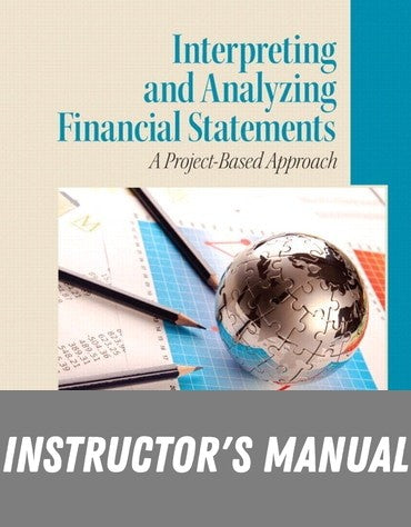 Instructor Manual for Interpreting and Analyzing Financial Statements 6th Edition by Karen P. Schoenebeck