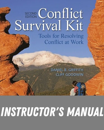 Instructor Manual for Conflict Survival Kit: Tools for Resolving Conflict at Work 2nd Edition by Daniel B. Griffith