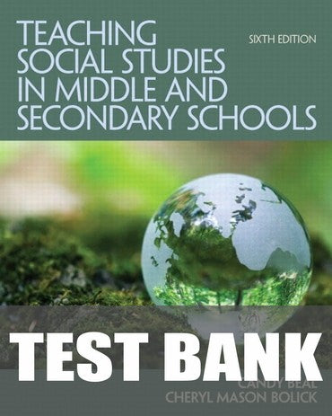 Test Bank for Teaching Social Studies in Middle and Secondary Schools 6th Edition by Candy M. Beal