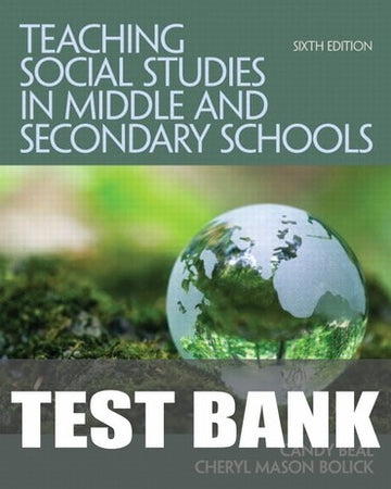 Test Bank for Teaching Social Studies in Middle and Secondary Schools 6th Edition by Candy M. Beal