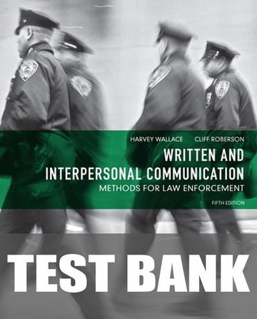 Test Bank for Written and Interpersonal Communication: Methods for Law Enforcement 5th Edition by Harvey Wallace