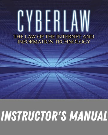 Instructor Manual for Cyberlaw: The Law of the Internet and Information Technology 1st Edition by Brian Craig