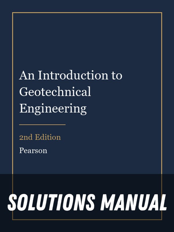 Solutions Manual for An Introduction to Geotechnical Engineering 2nd Edition