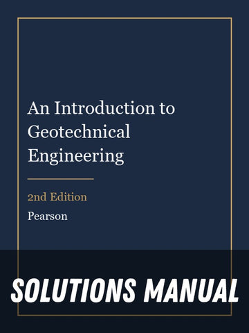 Solutions Manual for An Introduction to Geotechnical Engineering 2nd Edition