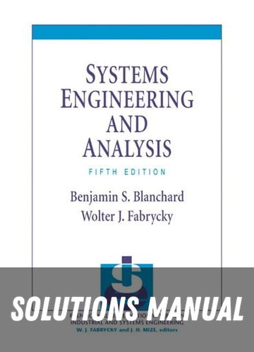 Solutions Manual for Systems Engineering and Analysis 5th Edition by Benjamin S. Blanchard