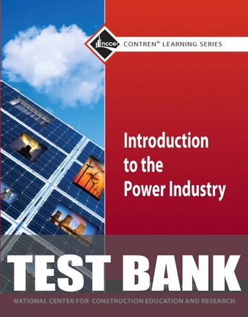 Test Bank for Introduction to Power Industry Trainee Guide 1st Edition