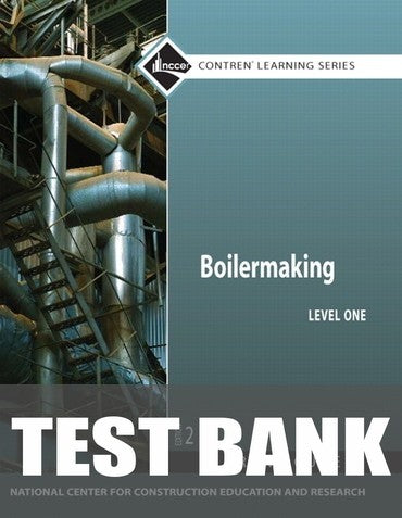 Test Bank for Boilermaking Trainee Guide, Level 1 2nd Edition