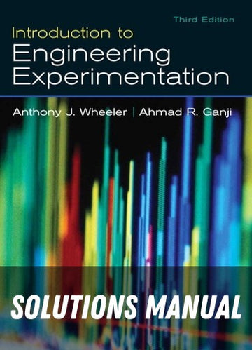 Solutions Manual for Introduction to Engineering Experimentation 3rd Edition by Anthony J. Wheeler