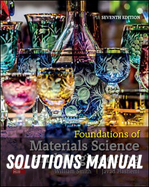 Solutions Manual for Foundations of Materials Science and Engineering, 7th Edition, 2023 7th Edition by William F. Smith