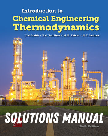 Solutions Manual for Introduction to Chemical Engineering Thermodynamics, 9th Edition, 2022 9th Edition by J.M. Smith