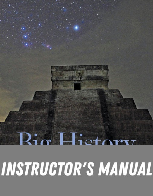 Instructor Manual for Big History: Between Nothing and Everything, 1st Edition, 2014 1st Edition by David Christian