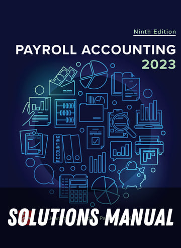 Solutions Manual for Payroll Accounting 2023, 9th Edition