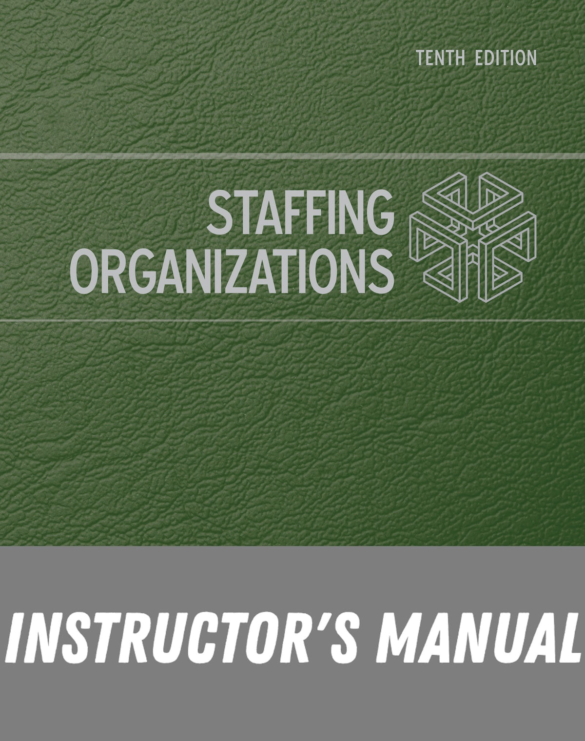 Instructor Manual for Staffing Organizations 10th Edition