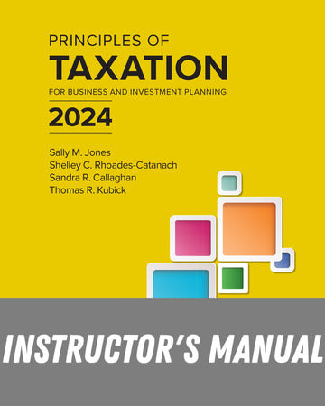 Instructor Manual for Principles of Taxation for Business and Investment Planning 2024 Edition, 27th Edition