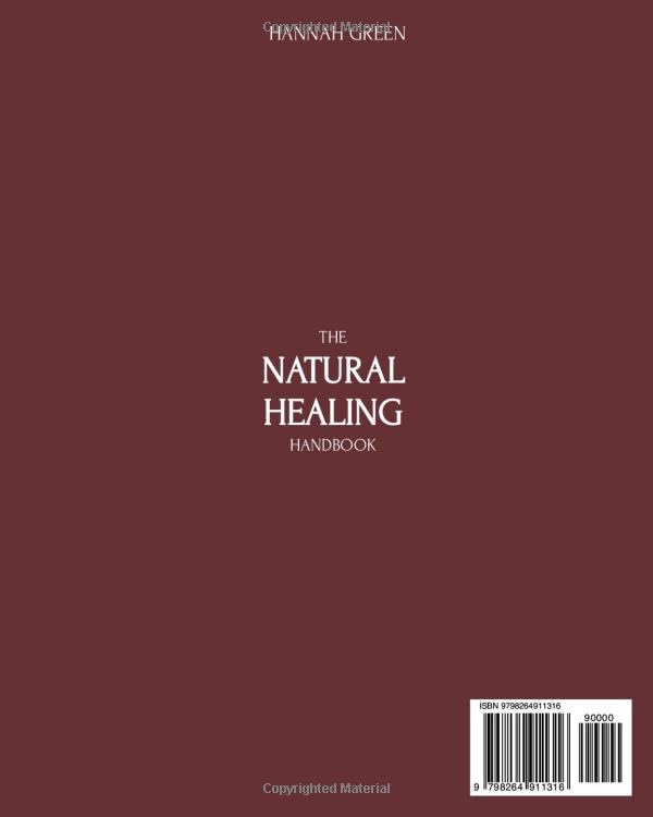 The Natural Healing Handbook: 120+ Simple Herbal Remedies and Holistic Recipes to Support Immunity, Reduce Inflammation