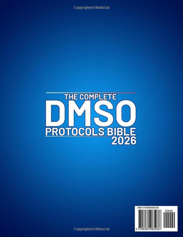 The Complete DMSO Protocols Bible: 100+ Clinical Protocols with Safe Dilutions, Applications & Healing Plans for Pain, Inflammation and Chr