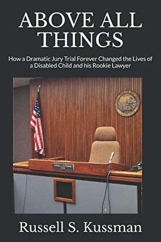 ABOVE ALL THINGS: How a Dramatic Jury Trial Forever Changed the Lives of a Disabled Child and his Rookie Lawyer