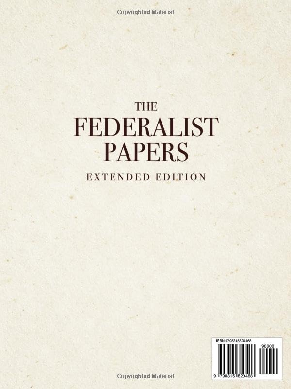 The Federalist Papers, Extended Edition: An Essential Collection of The Original, Unabridged Text (1787–88)
