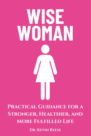 Wise Woman: Practical Guidance for a Stronger, Healthier, and More Fulfilled Life (Head-To-Toe Healing Essential Books)