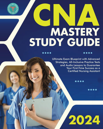 CNA Mastery Study Guide: Ultimate Exam Blueprint with Advanced Strategies, All-Inclusive Practice Tests and Audio Lessons