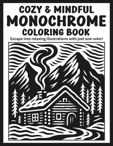 Cozy & Mindful Monochrome Coloring Book: Escape into Relaxing Illustrations with Just One Color!