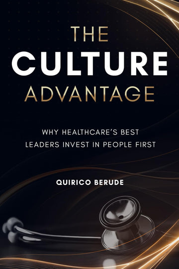 The Culture Advantage: Why Healthcare’s Best Leaders Invest in People First