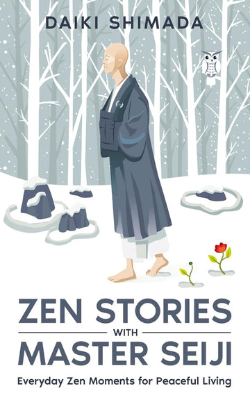 Zen Stories with Master Seiji: Calm Your Anxious Mind, Find Inner Peace, and Live a Better Life Through Zen Shorts