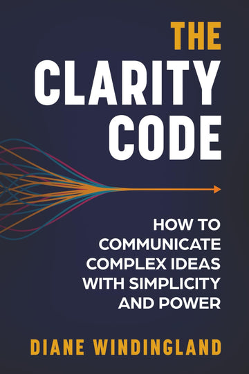 The Clarity Code: How to Communicate Complex Ideas with Simplicity and Power