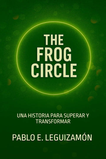 THE FROG CIRCLE: UNA HISTORIA PARA SUPERAR Y TRANSFORMAR (Spanish Edition)