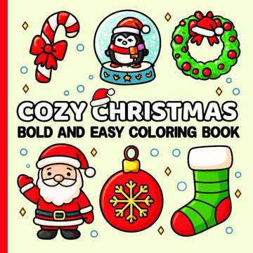 Cozy Christmas Bold And Easy Coloring Book: Festive Drawings for Adults and Teens| 8.5 x 8.5 inches | 50 Relaxing Designs