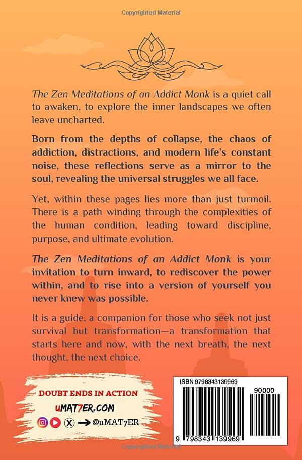 The Zen Meditations of an Addict Monk: 16 Essays to Conquer Fear, Overcome Distractions, Break Free from Addictions, Master Your Emotions,