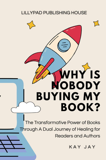 Why Is Nobody Buying My Book?: The Transformative Through A Dual Journey of Healing for Readers and Authors