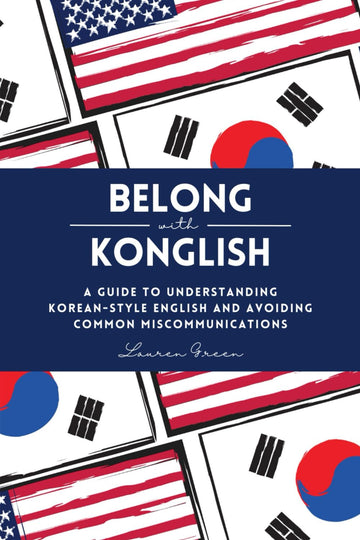 Belong with Konglish: A Guide to Understanding Korean-style English and Avoiding Common Miscommunications