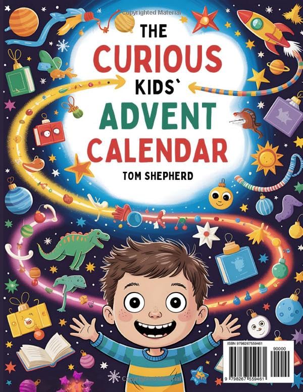 The Curious Kids’ Advent Calendar • 250+ Incredible Stories & Mind-Blowing Facts for Inquisitive Minds