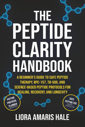 The Peptide Clarity Handbook: The Science-Backed Blueprint for Safe, Effective, and Confident Peptide Use to Optimize Healing, Energy