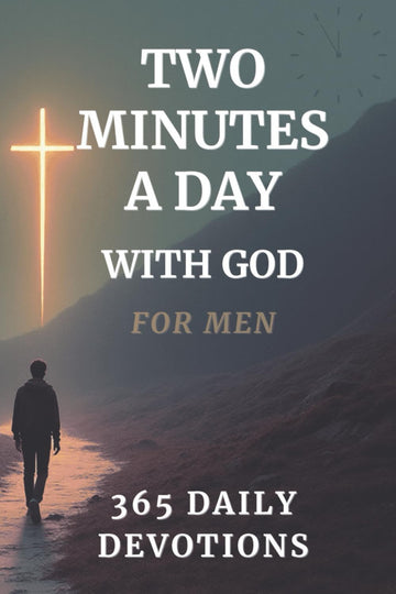 Bible Devotionals for Men: Two Minutes a Day with God - For Men: Men's Bible Study Devotionals (Devotionals for Both Men and Women)