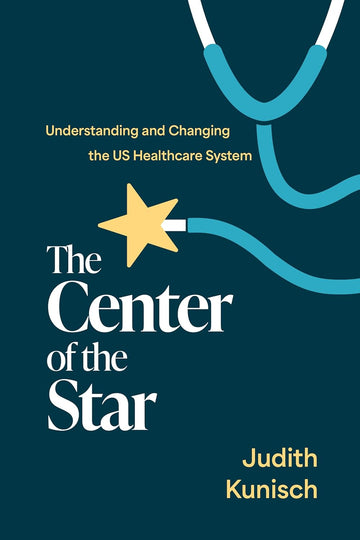 The Center of the Star: Understanding and Changing the US Healthcare System