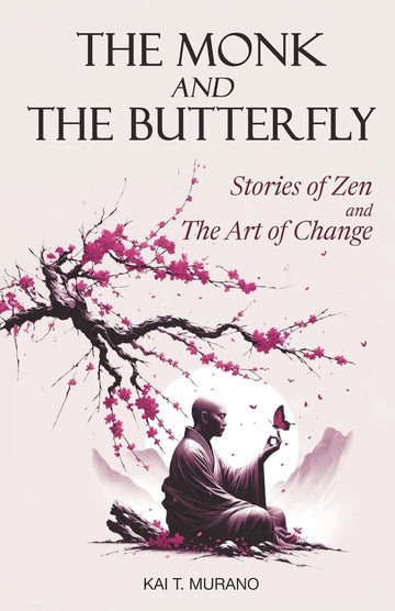 The Monk and The Butterfly - 60 Beautiful Stories of Zen: Embracing Mindfulness, Inner Peace, and Personal Growth, A Journey Through Change