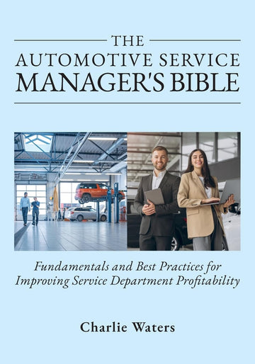 The Automotive Service Manager's Bible: Fundamentals & Best Practices to Improve Service Department Profitability
