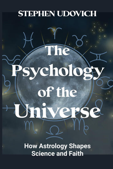 The Psychology of the Universe: How Astrology Shapes Science and Faith