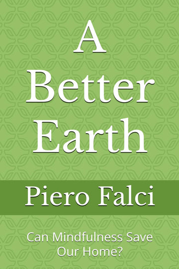 A Better Earth: Can Mindfulness Save Our Home? (A Better Life in a Better World)