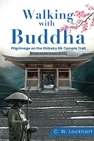 Walking with Buddha: Pilgrimage on the Shikoku 88-Temple Trail (Travel & Adventure Memoir)
