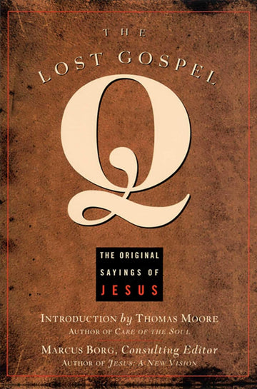 The Lost Gospel Q: The Original Sayings of Jesus