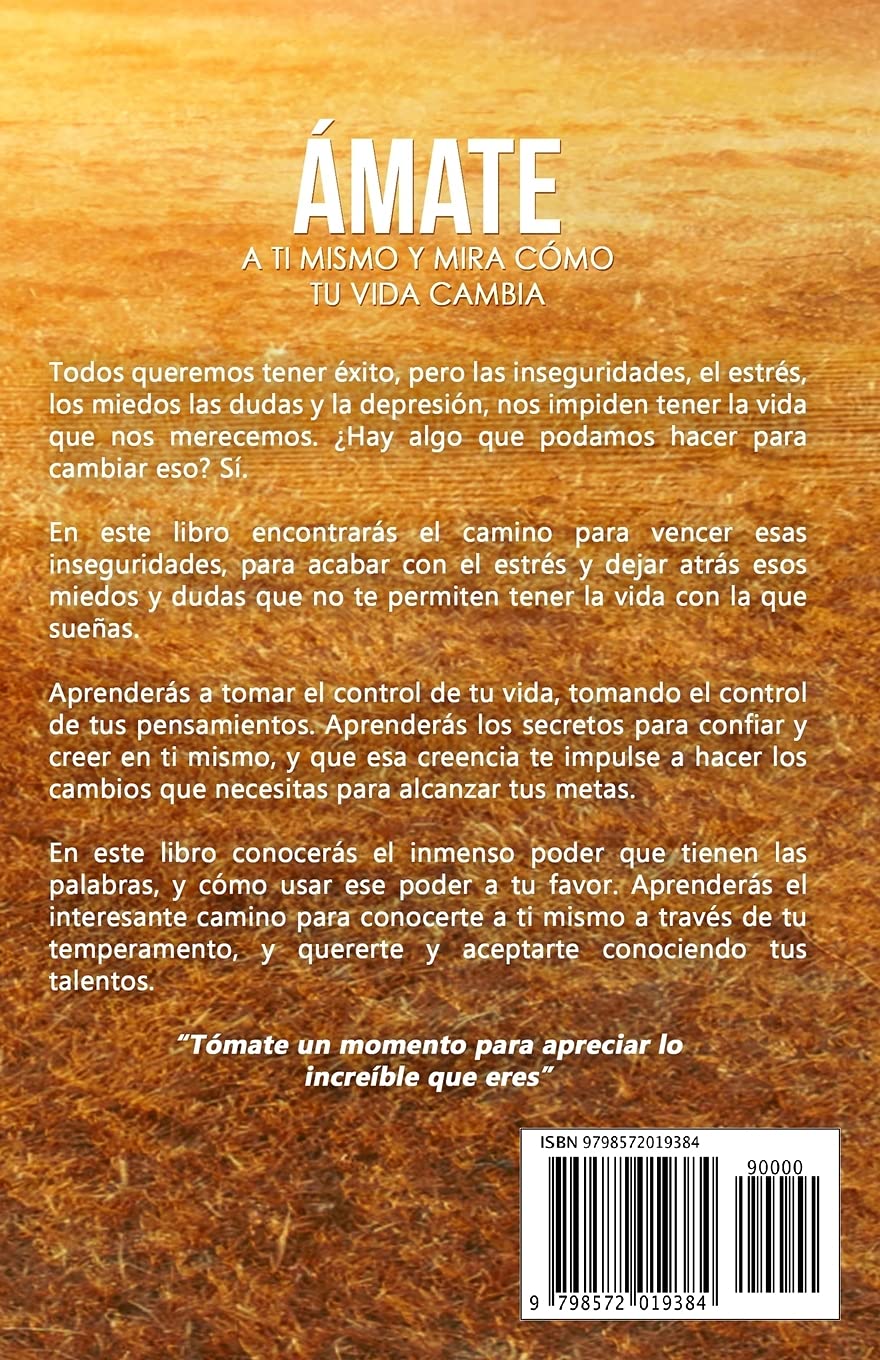 Ámate a tí Mismo y mira Cómo tu Vida Cambia: Aprende a Amarte, a Superar el Miedo, la baja Autoestima, la Depresión, el Estrés